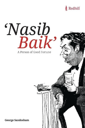 Nasib Baik: A Person of Good Fortune by George Sandosham 9798888053911