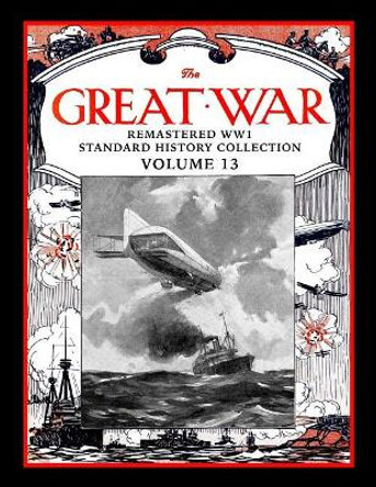 The Great War: Remastered Ww1 Standard History Collection Volume 13 by Mark Bussler 9781792721694