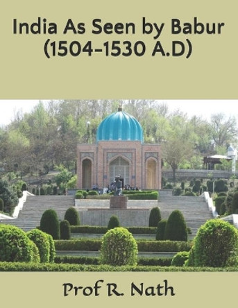 India As Seen by Babur (1504-1530 A.D) by Prof Nath 9798651307265