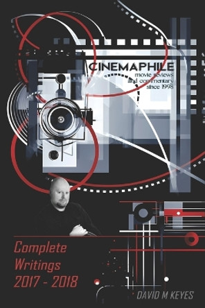Cinemaphile - The Complete Writings 2017-2018 by David Keyes 9781797508368