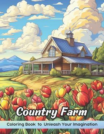 Country Farm Coloring Book: Large Print Country Farm Coloring Book for Adults and Seniors, Relaxing Country Scenes Coloring Book for Stress Relief and Relaxation by Kale Charles 9798870611075