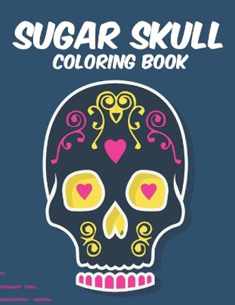 Sugar Skull Coloring Book: Stress Relieving Coloring Sheets With Sugar Skull Designs And Patterns, Calming Illustrations To Color by Gizmo Carabo 9798697276945