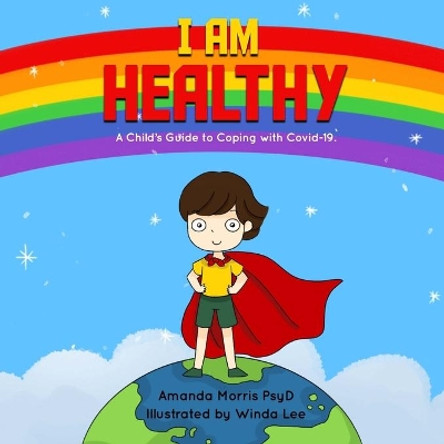 I Am Healthy: A Child's Guide to Coping with Covid-19. by Winda Lee 9781735017310