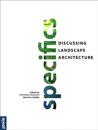 Specifics: Discussing Landscape Architecture by Christiane Sorensen