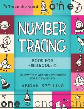 Number Tracing Book for Preschoolers: Handwriting Activity Workbook for Kids Ages 3-5, Homeschooling Activity Books, Number Writing Practice Book for Pre K, Kindergarten by Abigail Spelling 9798683047290