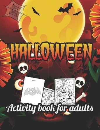 Halloween activity books for Adults: halloween adult activity books Cute witches, cats, trick or theaters, bats, haunted houses, vampires, Frankenstein, monsters, ghosts, bats, and more coloring pages. by Afifa Publisher 9798689226613