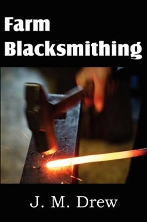 Farm Blacksmithing by J M Drew 9781612036328