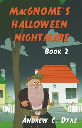 MacGNOME'S HALLOWEEN NIGHTMARE: Book 2 by Andrew C Dyke 9781514301975