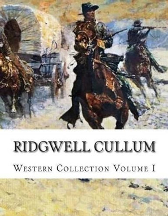 Ridgwell Cullum, Western Collection Volume I by Ridgwell Cullum 9781505300697