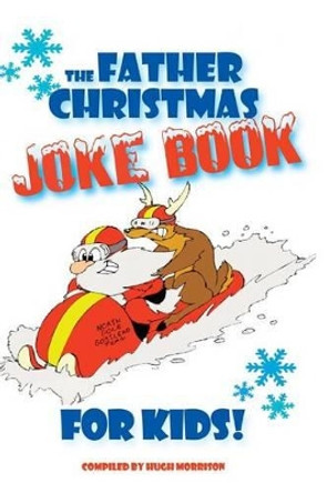 The Father Christmas Joke Book for Kids by Hugh Morrison 9781505420906