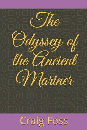 The Odyssey of the Ancient Mariner by Craig Foss 9798642776575