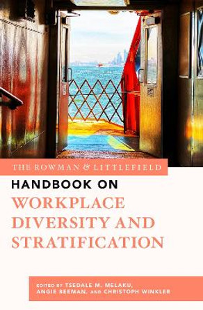 The Rowman & Littlefield Handbook on Workplace Diversity and Stratification by Tsedale M. Melaku 9781538144374