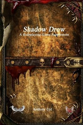 Shadow Drow A Roleplaying Game Supplement by Anthony Uyl 9781773564418