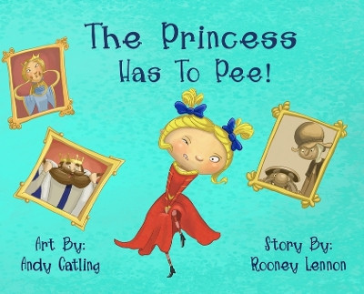 The Princess has to Pee! by Rooney Lennon 9798989883004