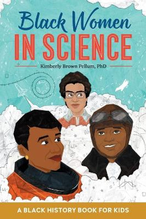 Black Women in Science: A Black History Book for Kids by Kimberly Brown Pellum, PhD 9781641527071