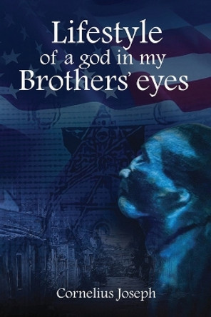Lifestyle of a god in my Brothers' eyes by Cornelius Joseph 9781960861481