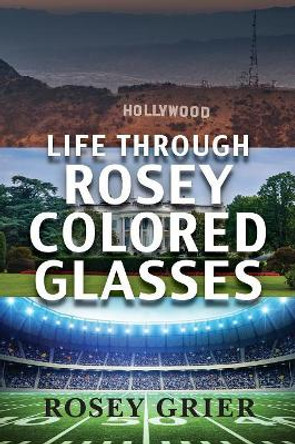 Life Through Rosey Colored Glasses by Rosey Grier 9781640880030