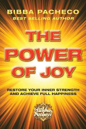 The Power of Joy: Restore Your Inner Strength and Achieve Full Happiness by Bibba Pacheco 9781982218119