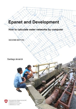 Epanet and Development. How to Calculate Water Networks by Computer by Santiago Arnalich 9788461314775