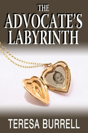 The Advocate's Labyrinth by Teresa Burrell 9781938680342