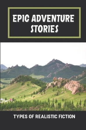 Epic Adventure Stories: Types Of Realistic Fiction: Adventure Novel Series by Buster Sniezek 9798546137953