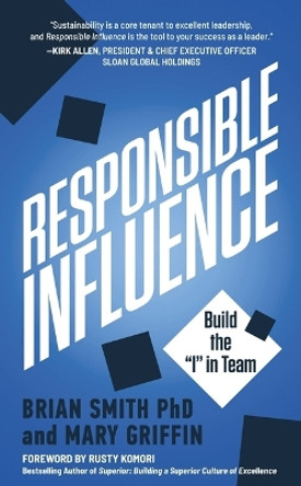 Responsible Influence: Build the I in Team by Brian Smith 9781641468411