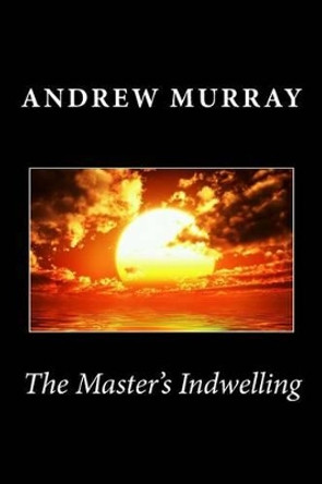 The Master's Indwelling by Andrew Murray 9781494940003