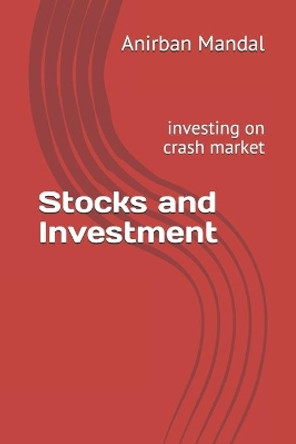 Stocks and Investment: investing on crash market by Anirban Mandal 9798571774864