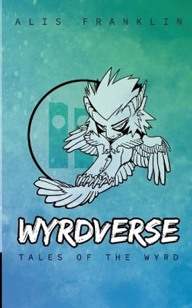 Wyrdverse: Tales of the Wyrd by Alis Franklin 9781727197761