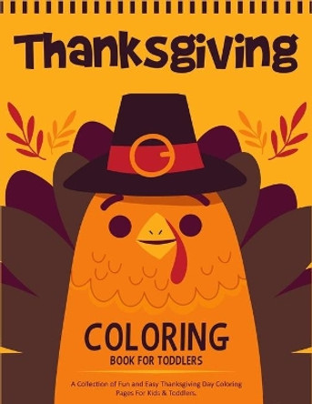 Thanksgiving Coloring Book For Toddlers: A Collection of 50 Fun and Cute Thanksgiving Coloring Pages for Kids & Toddlers - Thanksgiving Books For Kids - Thanksgiving Gifts For Kids by Ernest Creative Designs 9781704054414