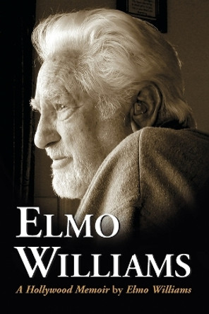 Elmo Williams: A Hollywood Memoir by Elmo Williams 9780786426218