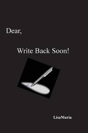 Dear, Write Back Soon!: Dear, Write Back Soon! by Lisamaria 9781539567042