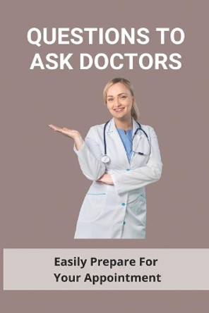 Questions To Ask Doctors: Easily Prepare For Your Appointment: Questions To Ask Your Doctor About Diabetes by Lani Ziehm 9798733823638