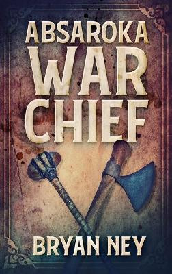 Absaroka War Chief: Large Print Hardcover Edition by Bryan Ney 9784867470336