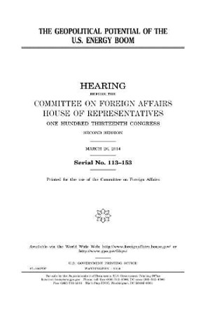 The Geopolitical Potential of the U.S. Energy Boom by Professor United States Congress 9781981522033