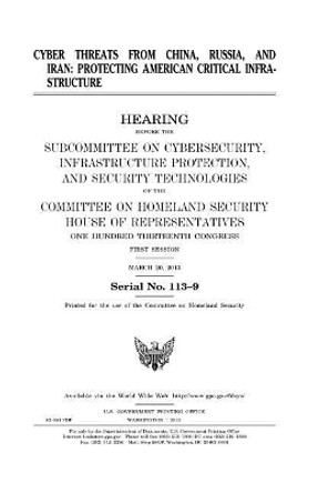 Cyber threats from China, Russia, and Iran: protecting American critical infrastructure by United States House of Representatives 9781981653249