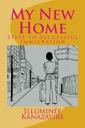 My New Home: Steps to Successful Immigration by Robert Serre 9781539661863