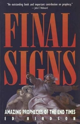 Final Signs: Amazing Prophecies of the End Times by Edward E. Hindson 9781565073784