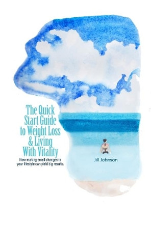 The Quick Start Guide To Weight Loss & Living With Vitality: How Making Small Changes In Your Lifestyle Can Yield Big Results by Mimi Meredith 9798673379011