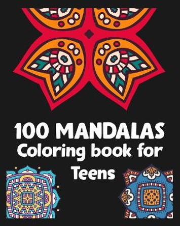 100 Mandalas Coloring book for Teens: 100 Beautiful Mandala pages/100 pages/8/10, Soft Cover, Matte Finish/Perfect Mandala coloring book by Khs Arts 9798603949758