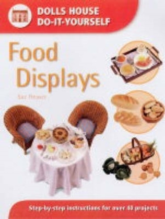 Food Displays: Step-by-step Instructions for More Than 40 Projects by Sue Heaser 9780715314357