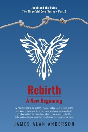 Rebirth: A New Beginning by James Alan Anderson 9781039115033