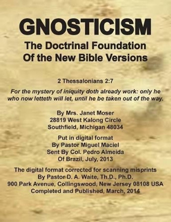 Gnosticism the Doctrinal Foundation of the New Bible Versions by Dr D A Waite 9781568480992