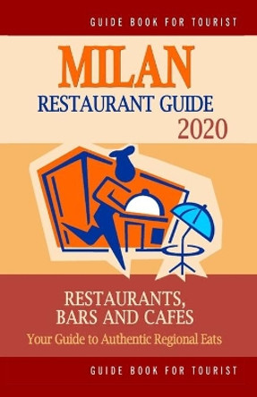 Milan Restaurant Guide 2020: Best Rated Restaurants in Milan, Italy - Top Restaurants, Special Places to Drink and Eat Good Food Around (Restaurant Guide 2020) by Stuart J McNaught 9781686490453