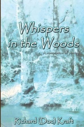 Whispers in the Woods by Richard 'Doc' Kraft 9781514628300