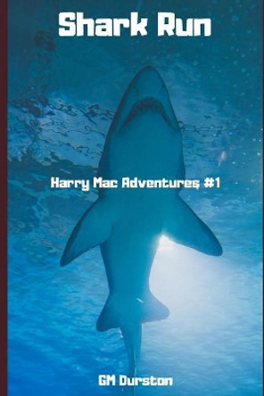 Shark Run: Harry Mac Adventures #1 by Gary Durston 9781790443161