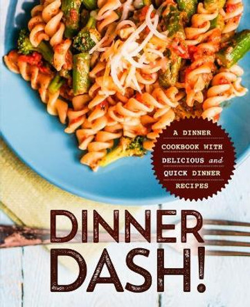 Dinner Dash!: A Dinner Cookbook with Delicious and Quick Dinner Recipes by Booksumo Press 9798645954161