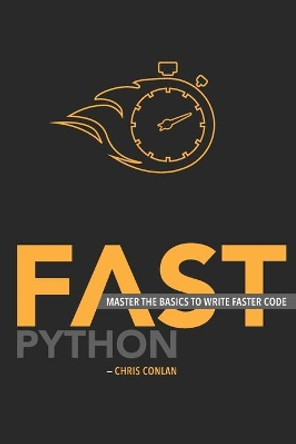 Fast Python: Master the Basics to Write Faster Code by Will Angel 9798646722080