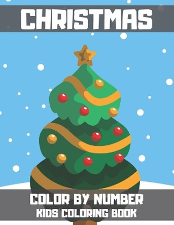 Christmas Color By Number Kids Coloring Book: A Children Holiday Coloring Book with Large Pages. by Blue Sea Publishing House 9798699954711