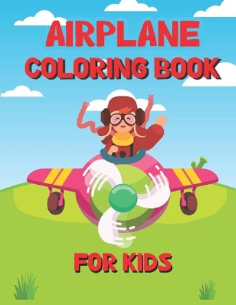 Airplane Coloring Book for Kids: Beautiful Airplane Coloring book for Kids & Toddlers ages 4-8 with 60 pages by Sumon Journals 9798714752247